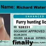 no ideas for memes | Richard Waterson; 928331; finally | image tagged in furry hunting license template | made w/ Imgflip meme maker