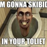 this sucks ngl | I'M GONNA SKIBIDI; IN YOUR TOLIET | image tagged in idk,memes,funny | made w/ Imgflip meme maker