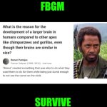 Funny | FBGM; SURVIVE | image tagged in funny | made w/ Imgflip meme maker