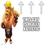 this guy is really autistic (disclaimer this was just made as a joke i am autistic myself do not use this to discriminate autist | THIS GUY
 IS REALLY
 AUTISTIC | image tagged in most racist user ever | made w/ Imgflip meme maker