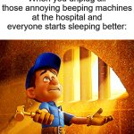 *flatline* | When you unplug all those annoying beeping machines at the hospital and everyone starts sleeping better: | image tagged in why do i fix everything i touch,memes,funny,lol | made w/ Imgflip meme maker