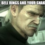 always happends | WHEN THE BELL RINGS AND YOUR SNAKE IS SOLID | image tagged in sad solid snake | made w/ Imgflip meme maker
