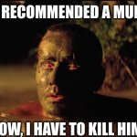 I don't need to go the spa! | KURTZ RECOMMENDED A MUD BATH; NOW, I HAVE TO KILL HIM. | image tagged in apocalypse now - even the jungle wanted him dead,spa,mud bath,assassin,memes,cambodia | made w/ Imgflip meme maker