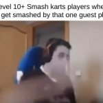 These guest players either have no skill, or are literal gods at the game | Level 10+ Smash karts players when they get smashed by that one guest player | image tagged in gifs,smash karts,relatable,rage,keyboard smash,unblocked games | made w/ Imgflip video-to-gif maker