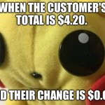 Don't you hate how HIGH prices are nowadays? | WHEN THE CUSTOMER'S TOTAL IS $4.20. AND THEIR CHANGE IS $0.69. | image tagged in pikachu holding laugh,dollar store,cashier meme,69420 | made w/ Imgflip meme maker