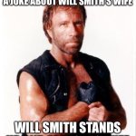 Chuck Norris Flex | WHEN CHUCK NORRIS TELLS A JOKE ABOUT WILL SMITH’S WIFE; WILL SMITH STANDS UP AND SLAPS HIS WIFE | image tagged in memes,chuck norris flex,chuck norris,will smith slap | made w/ Imgflip meme maker