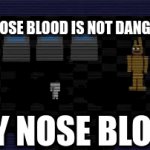 :>) | GIRLS: NOSE BLOOD IS NOT DANGEROUS; MY NOSE BLOOD | image tagged in gifs,funny | made w/ Imgflip video-to-gif maker