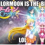 sailormoon | SAILORMOON IS THE  BEST; LOL | image tagged in sailormoon | made w/ Imgflip meme maker