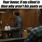 Liar Liar, pants on fire | Your honor, if my client is lying, then why aren't his pants on fire? | image tagged in gifs,a | made w/ Imgflip video-to-gif maker