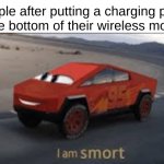 The cleverest title | Apple after putting a charging port at the bottom of their wireless mouse: | image tagged in i am smort,memes | made w/ Imgflip meme maker