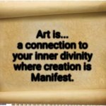Parchment | Art is...
a connection to
your inner divinity
where creation is
Manifest. | image tagged in parchment | made w/ Imgflip meme maker
