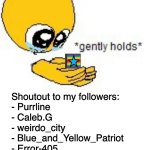 I did it! | Hey yall! Yesterday I reached 100k! Shoutout to my followers:

- Purrline
- Caleb.G
- weirdo_city
- Blue_and_Yellow_Patriot
- Error-405 | image tagged in gently holds emoji,memes,100k points,imgflip | made w/ Imgflip meme maker