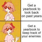 no yes girl | Get a yearbook to look back on past years; Get a yearbook to keep track of your enemies | image tagged in no yes girl,school,high school,school memes,yearbook,enemies | made w/ Imgflip meme maker