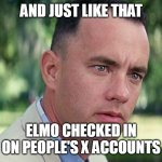 And Just Like That | AND JUST LIKE THAT; ELMO CHECKED IN ON PEOPLE'S X ACCOUNTS | image tagged in memes,and just like that,meme,twitter,x,elmo | made w/ Imgflip meme maker