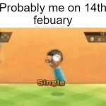 Wii Sports single | Probably me on 14th
febuary | image tagged in wii sports single,february,valentine's day | made w/ Imgflip meme maker