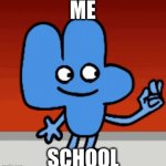 bfb | ME; SCHOOL | image tagged in gifs,bfb | made w/ Imgflip video-to-gif maker