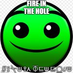 fire in the hole | FIRE IN
THE HOLE; ⎎⟟⍀⟒ ⟟⋏ ⏁⊑⟒ ⊑⍜⌰⟒ | image tagged in fire in the hole | made w/ Imgflip meme maker
