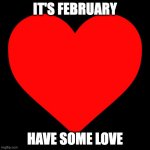 Heart | IT'S FEBRUARY; HAVE SOME LOVE | image tagged in heart | made w/ Imgflip meme maker