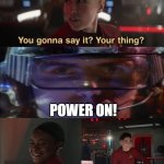 Soldier of the future | POWER ON! | image tagged in you gonna say it your thing | made w/ Imgflip meme maker