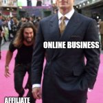 Jason Momoa Henry Cavill | ONLINE BUSINESS; AFFILIATE MARKETERS | image tagged in jason momoa henry cavill | made w/ Imgflip meme maker