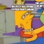 Lisa Simpson Computer | THE LAST VISAGE OF MY SANITY; MY PETTY ASS TRYING TO PICK FIGHTS ONLINE | image tagged in lisa simpson computer | made w/ Imgflip meme maker