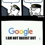 Billy's agent is sceard | I AM NOT RACIST; I AM NOT RACIST BUT; *INTERNAL PANICKING* | image tagged in billy's agent is sceard | made w/ Imgflip meme maker