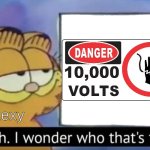 10,000 volts, rexy doesn't care | Rexy | image tagged in garfield looking at the sign | made w/ Imgflip meme maker