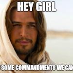 Pick Up Artist Jesus | HEY GIRL I KNOW SOME COMMANDMENTS WE CAN BREAK | image tagged in memes,jesus,bible,religion | made w/ Imgflip meme maker