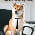 There's your upvote, now where's my money shiba without text template