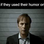 Don't use your humor on girls (very important) | Guys if they used their humor on girls: | image tagged in gifs,funny,memes,funny memes,meme,relatable | made w/ Imgflip video-to-gif maker