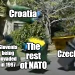 Tell me why | Croatia; The rest of NATO; Slovenia being invaded in 1997; Czechia | image tagged in yeet | made w/ Imgflip meme maker