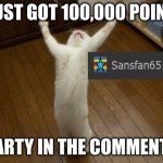 I finally did it | I JUST GOT 100,000 POINTS; PARTY IN THE COMMENTS | image tagged in victory monday | made w/ Imgflip meme maker