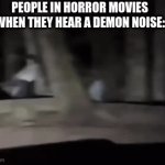 Image titile | PEOPLE IN HORROR MOVIES WHEN THEY HEAR A DEMON NOISE: | image tagged in gifs,movie | made w/ Imgflip video-to-gif maker