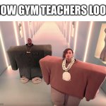 gym teachers | HOW GYM TEACHERS LOOK | image tagged in lil pump and kanye west,kanye west,lil pump,gym memes,gym teacher,gym teachers | made w/ Imgflip meme maker