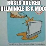 I am in the process of troubleshooting my Wii right now | ROSES ARE RED BULLWINKLE IS A MOOSE | image tagged in your wii is not thirsty | made w/ Imgflip meme maker