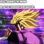 Jojo boss music intensifies | BOSS: DOWNS THE MONK; MONK, AFTER I BROUGHT HIM BACK UP: | image tagged in jojo's bizarre adventure giorno dio pose 2,dungeons and dragons | made w/ Imgflip meme maker