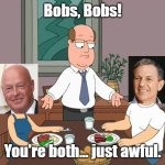 When Two Bobs Are Both Not Good Disney CEOs | Bobs, Bobs! You're both... just awful. | image tagged in you re both just awful,family guy,bob iger,bob chapek,disney | made w/ Imgflip meme maker