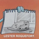 Lester Roquefort the realistic cheese