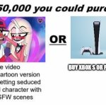 ps5 and xbox s is better | BUY XBOX S OR PS5 WITH A CARD | image tagged in for 50 000 you could purchase | made w/ Imgflip meme maker