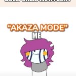 akaza mode | WHEN MY MIDDLE SCHOOL BULLY CALLS ME A FURRY; ME | image tagged in akaza mode | made w/ Imgflip meme maker