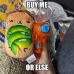 Cat with gun | BUY ME; OR ELSE | image tagged in cat with gun,lol,lol so funny,capitalism,because capitalism,relatable | made w/ Imgflip meme maker