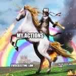 Welcome To The Internets | ME; MY ACTIONS; EVEREXISTING LAW; THAT ONE STUPID THING | image tagged in memes,welcome to the internets,oh no,oops,it's the law,cats | made w/ Imgflip meme maker