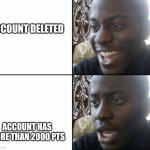 Black man happy sad | ACCOUNT DELETED; ACCOUNT HAS MORE THAN 2000 PTS | image tagged in black man happy sad | made w/ Imgflip meme maker