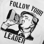 Trump Bleach Follow Your Leader