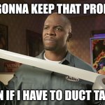 Broken Promises | I'M GONNA KEEP THAT PROMISE; EVEN IF I HAVE TO DUCT TAPE IT | image tagged in terry crews duct tape,promises,broken,funny memes | made w/ Imgflip meme maker