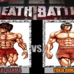 baki vs tokita ohma | BAKI HANMA; TOKIA OHMA | image tagged in death battle | made w/ Imgflip meme maker