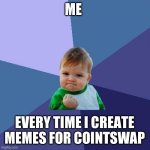 Little champ Cointswap | ME; EVERY TIME I CREATE MEMES FOR COINTSWAP | image tagged in memes,success kid,dex,coint,cointswap,cryptocurrency | made w/ Imgflip meme maker