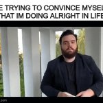 Losing the argument in my head i am | ME TRYING TO CONVINCE MYSELF THAT IM DOING ALRIGHT IN LIFE | image tagged in gifs,social,personal,relatable | made w/ Imgflip video-to-gif maker