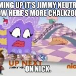 Remember ChalkZone? | COMING UP IT'S JIMMY NEUTRON. NOW HERE'S MORE CHALKZONE. ON NICK. | image tagged in jimmy neutron dancing up next banner during chalkzone | made w/ Imgflip meme maker