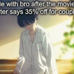 im BROKE man | Me with bro after the movie theater says 35% off for couples: | image tagged in gifs,memes | made w/ Imgflip video-to-gif maker